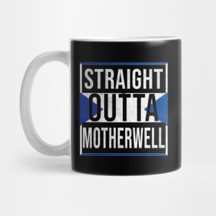 Straight Outta Motherwell - Gift for Scot, Scotsmen, Scotswomen, From Motherwell in Scotland Scottish Mug